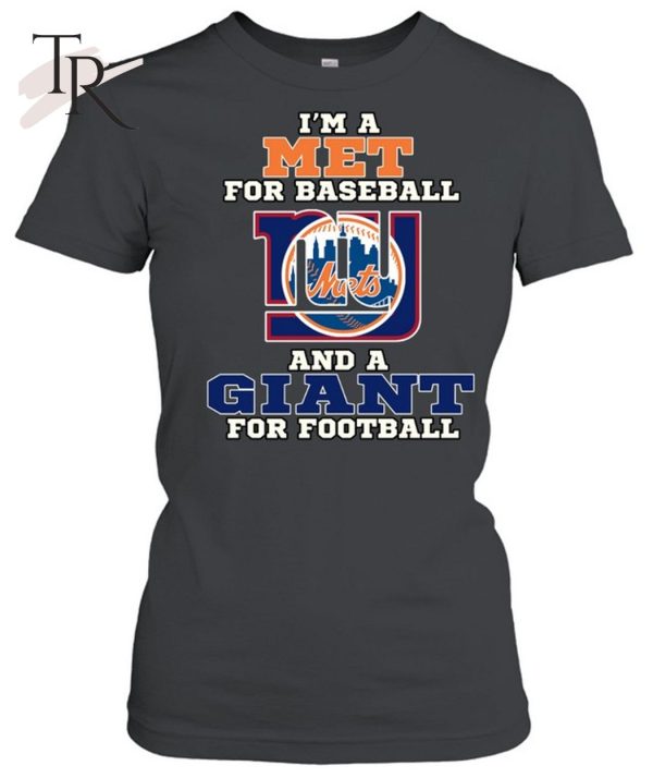 I’m A Met For Baseball And A Giant For Football T-Shirt