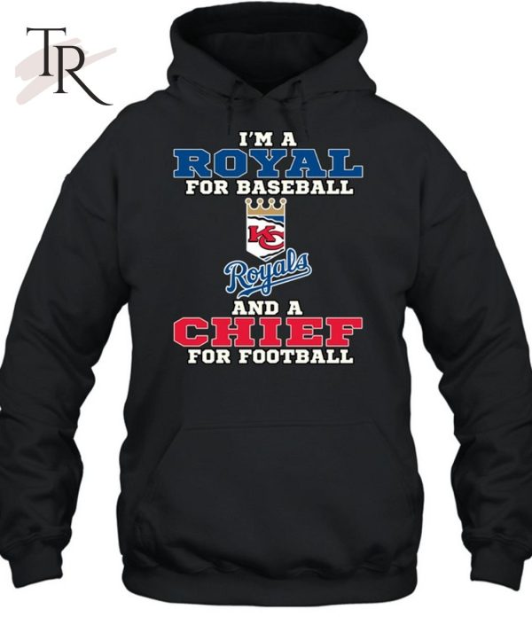 I’m A Royal For Baseball And A Chief For Football T-Shirt