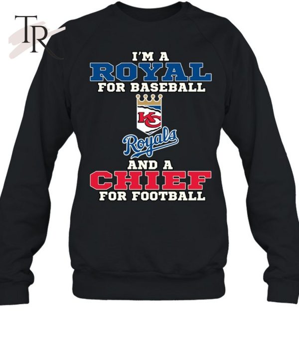 I’m A Royal For Baseball And A Chief For Football T-Shirt