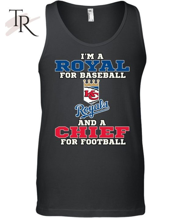 I’m A Royal For Baseball And A Chief For Football T-Shirt