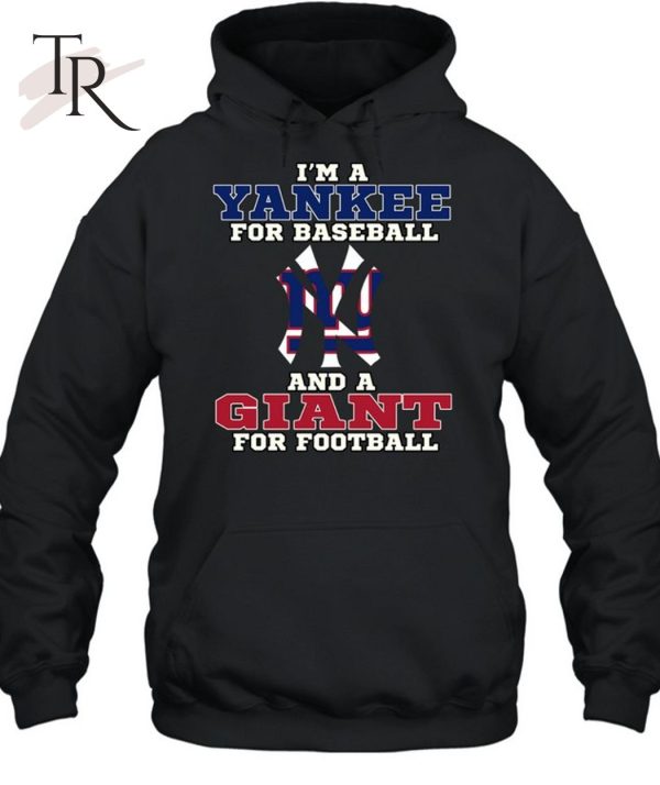 I’m A Yankee For Baseball And A Giant For Football T-Shirt