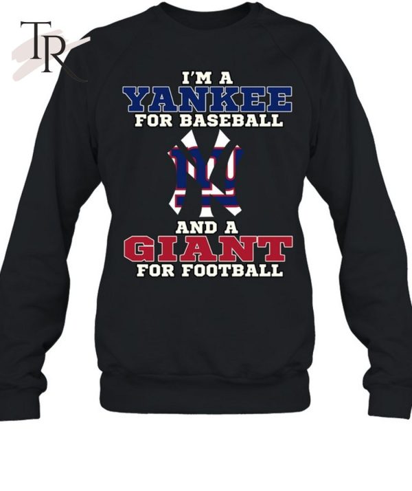 I’m A Yankee For Baseball And A Giant For Football T-Shirt