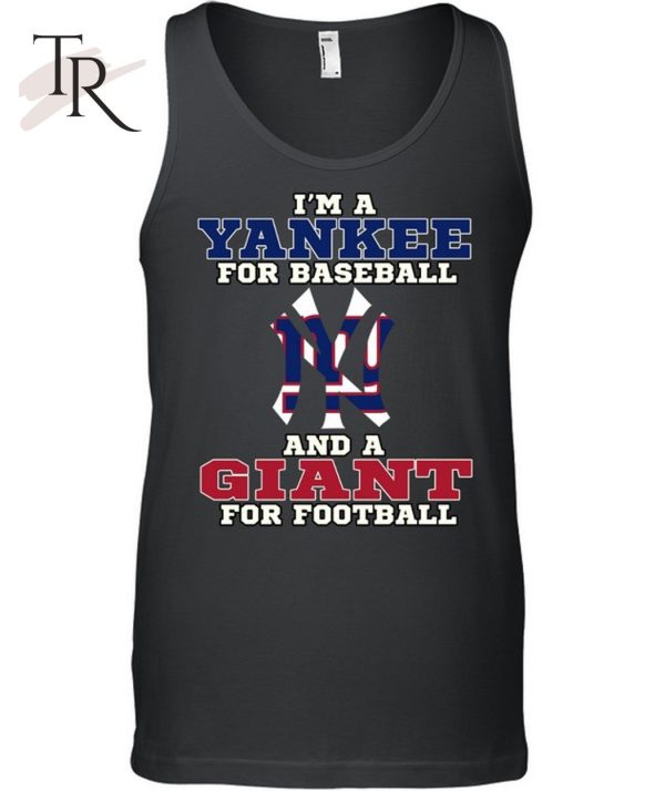 I’m A Yankee For Baseball And A Giant For Football T-Shirt