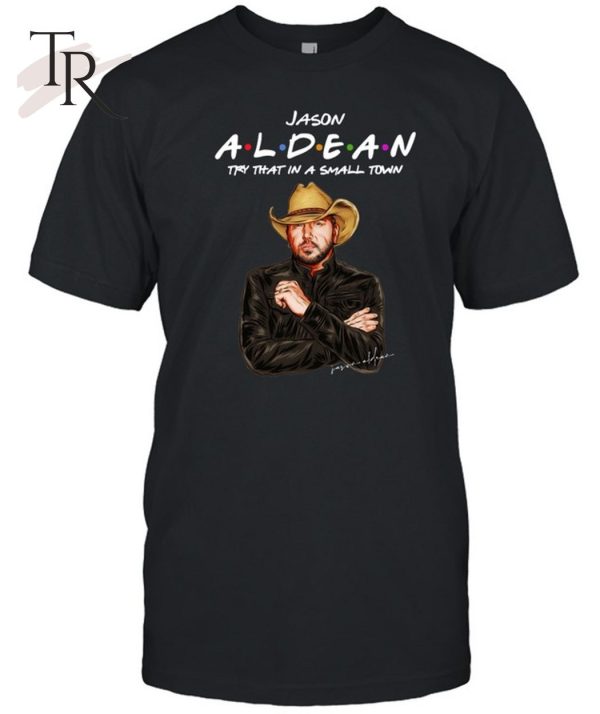 Jason Aldean – Try that in a small town Unisex T-Shirt