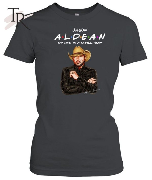 Jason Aldean – Try that in a small town Unisex T-Shirt