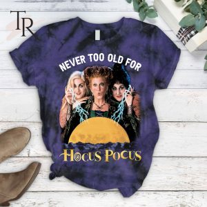 Never Too Old For Hocus Pocus T-Shirt