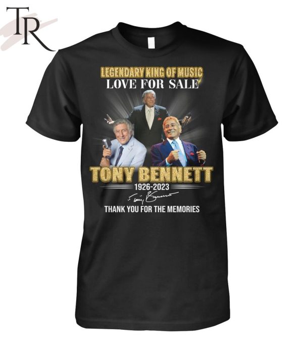 Legendary King Of Music Love For Sale Tony Bennett 1926 – 2023 Thank You For The Memories T-Shirt