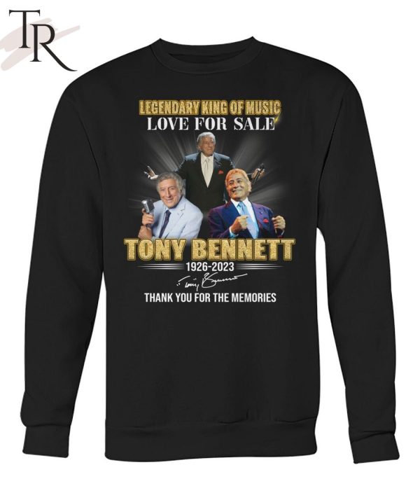 Legendary King Of Music Love For Sale Tony Bennett 1926 – 2023 Thank You For The Memories T-Shirt