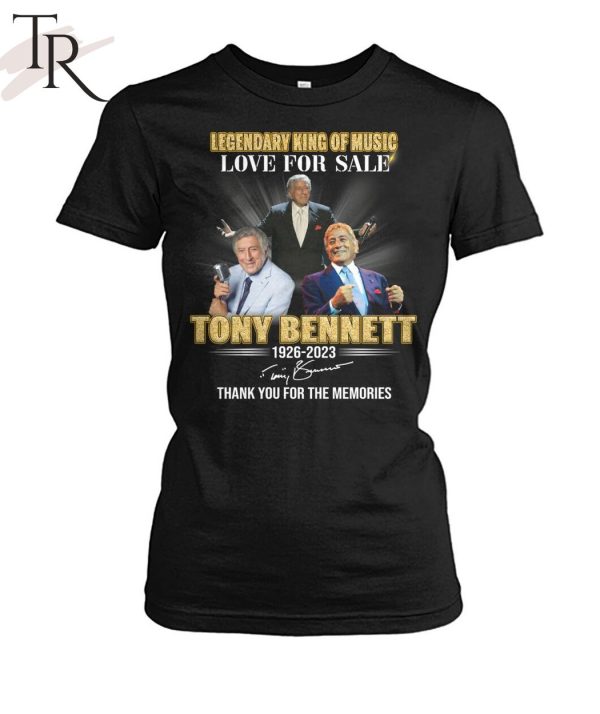 Legendary King Of Music Love For Sale Tony Bennett 1926 – 2023 Thank You For The Memories T-Shirt