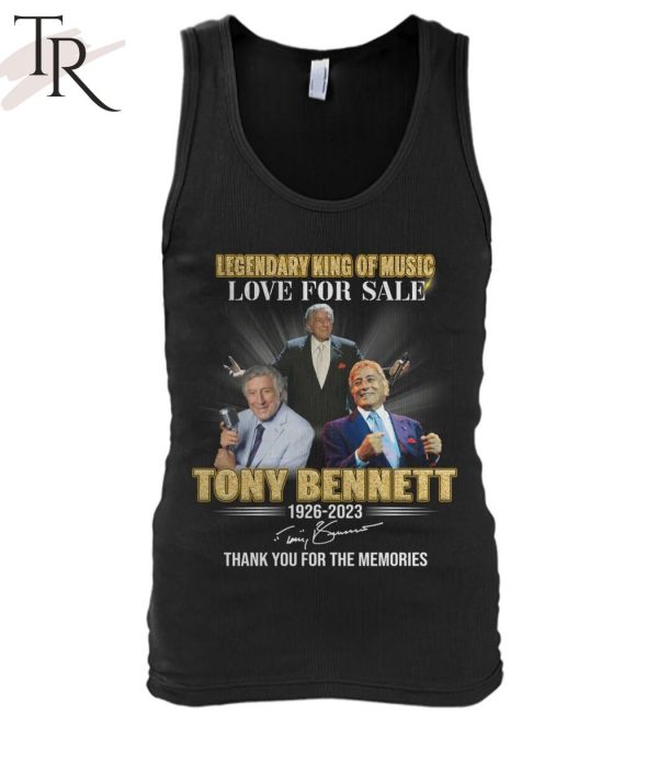 Legendary King Of Music Love For Sale Tony Bennett 1926 – 2023 Thank You For The Memories T-Shirt