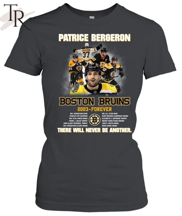 Patrice Bergeron Boston Bruins 2003 – Forever There Will Never Be Another T-Shirt