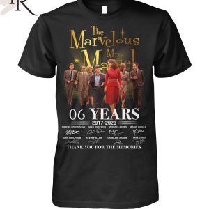 The Marvelous Mrs. Maisel 06 Years 2017 – 2023 Thank You For The Memories T-Shirt