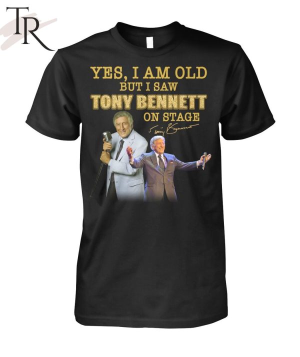 Yes, I Am Old But I Saw Tony Bennett On Stage T-Shirt