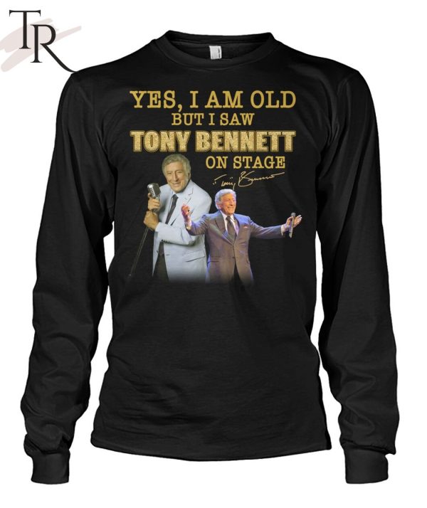 Yes, I Am Old But I Saw Tony Bennett On Stage T-Shirt