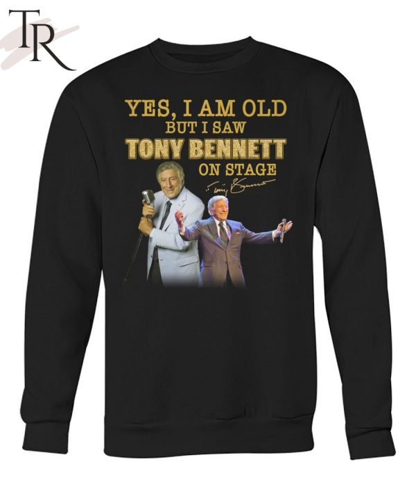 Yes, I Am Old But I Saw Tony Bennett On Stage T-Shirt