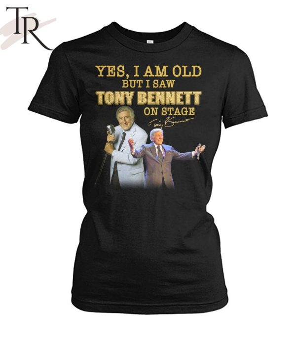 Yes, I Am Old But I Saw Tony Bennett On Stage T-Shirt