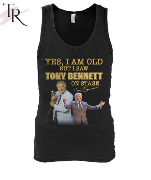 Yes, I Am Old But I Saw Tony Bennett On Stage T-Shirt