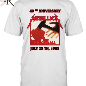 40th Aniversary Metallica Kill ‘Em All July 25 TH, 1983 T-Shirt