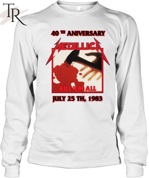 40th Aniversary Metallica Kill ‘Em All July 25 TH, 1983 T-Shirt