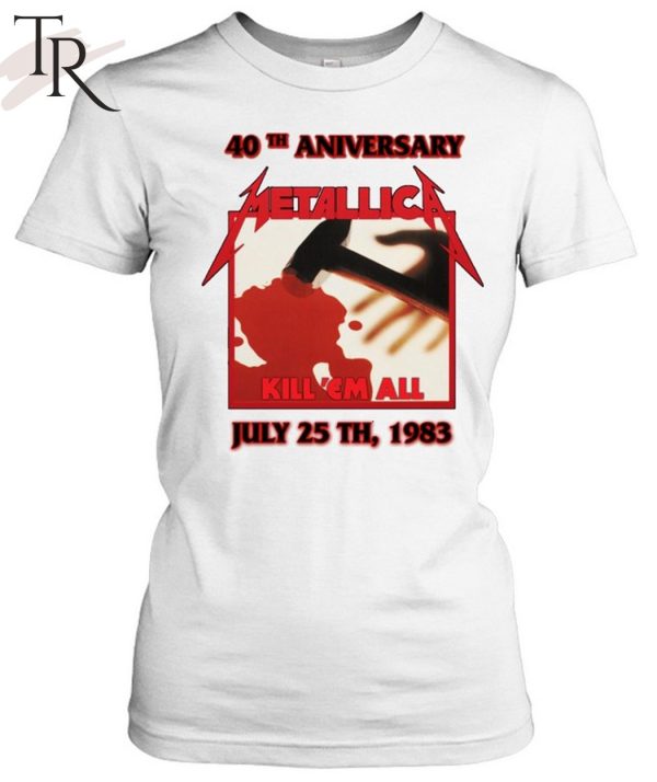 40th Aniversary Metallica Kill ‘Em All July 25 TH, 1983 T-Shirt