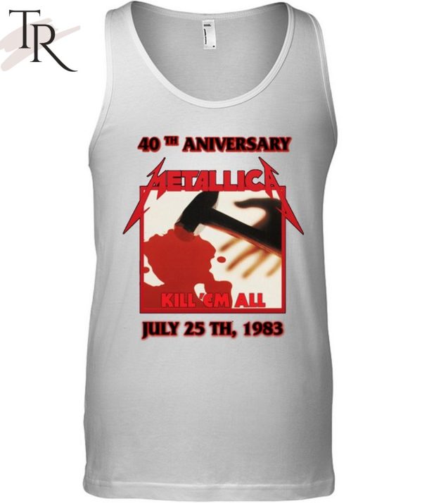 40th Aniversary Metallica Kill ‘Em All July 25 TH, 1983 T-Shirt