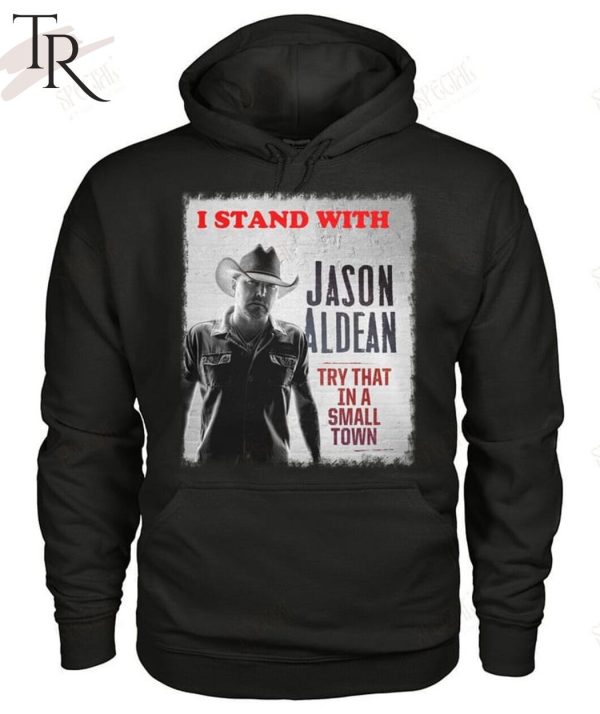 I Stand With Jason Aldean Try That In A Small Town T-Shirt