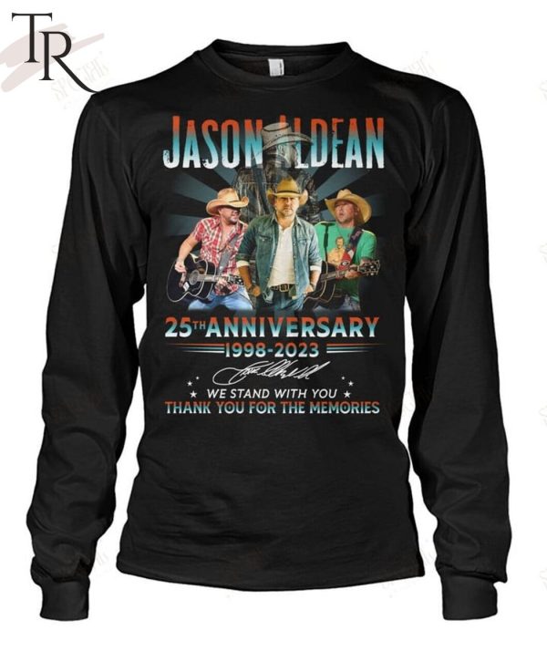 Jason Aldean 25th Anniversary 1998 – 2023 We Stand With You Thank You For The Memories T-Shirt