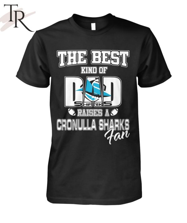 The Best Kind Of Dad Sharks Raises A Cronulla Sharks Fan T-Shirt