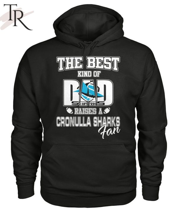 The Best Kind Of Dad Sharks Raises A Cronulla Sharks Fan T-Shirt