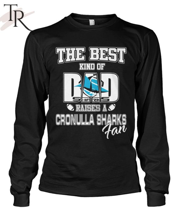 The Best Kind Of Dad Sharks Raises A Cronulla Sharks Fan T-Shirt