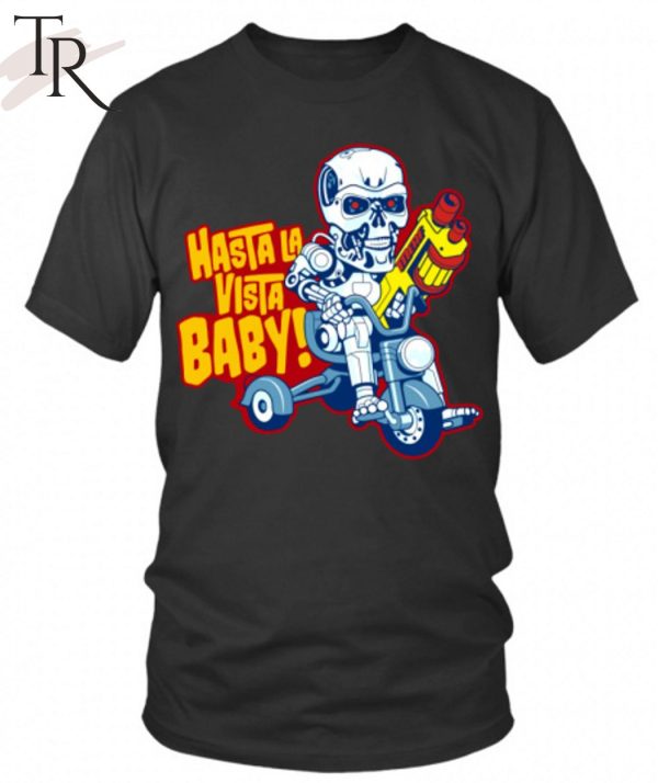 Hasta La Vista Baby Unisex T-Shirt