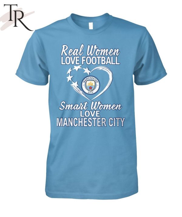 Real Women Love Football Smart Women Love Manchester City T-Shirt