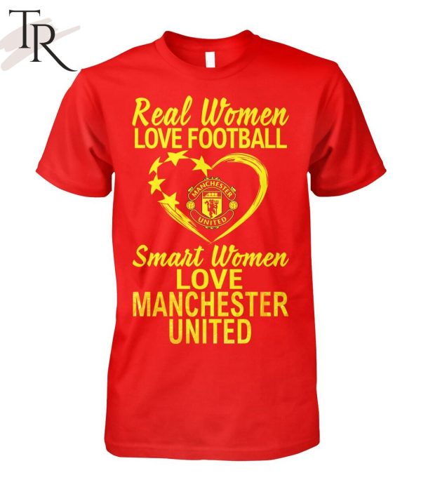 Real Women Love Football Smart Women Love Manchester United T-Shirt