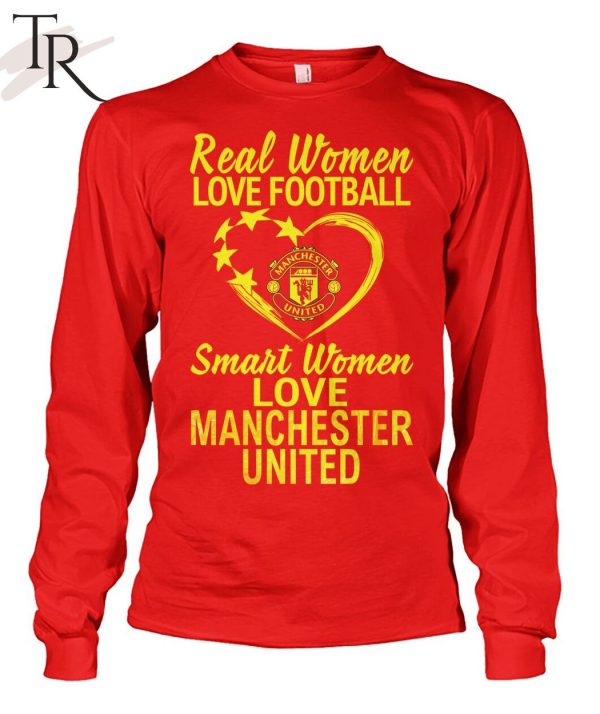 Real Women Love Football Smart Women Love Manchester United T-Shirt