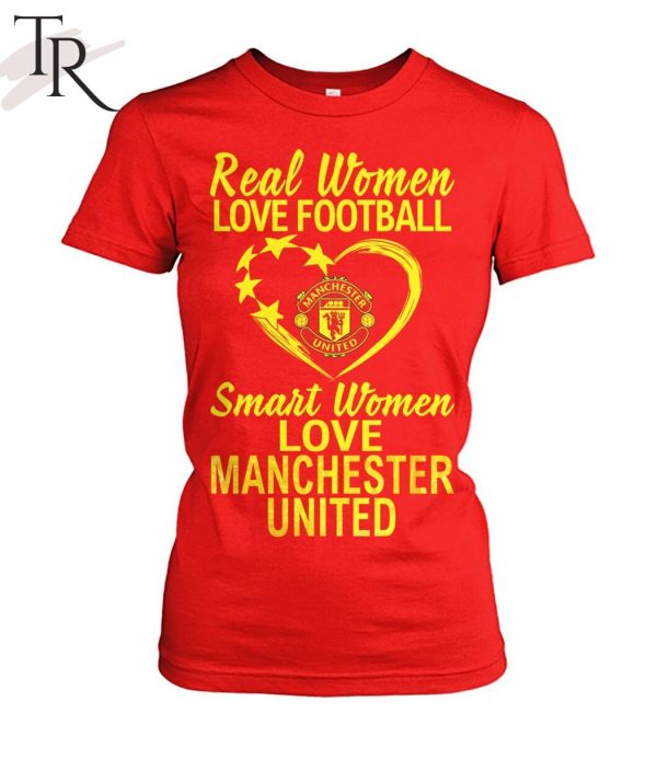 Real Women Love Football Smart Women Love Manchester United T-Shirt