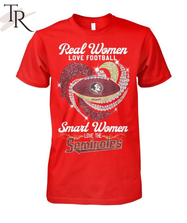 Real Women Love Football Smart Women Love The  Seminoles T-Shirt