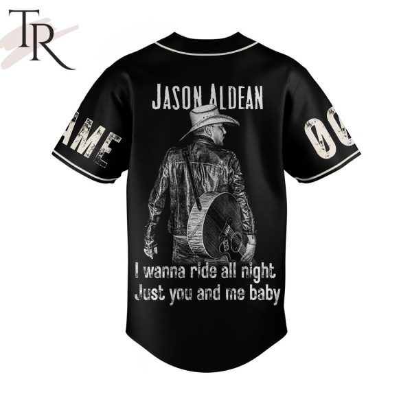 Personalized Jason Aldean I Wanna Ride All Night Just You And Me Baby Baseball Jersey