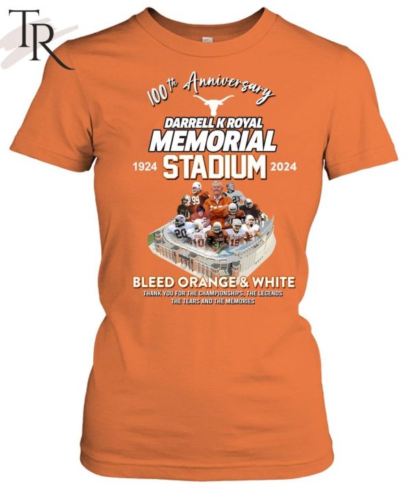 100th Anniversary 1924 – 2024 Darrell K Royal Memorial Stadium Bleed Orange & White Thank You For The Championships The Legends The Tears And The Memories T-Shirt