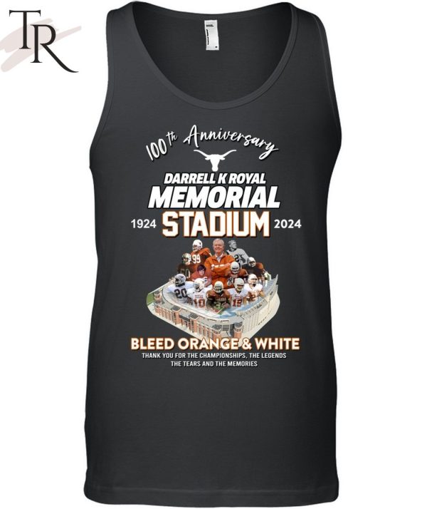 100th Anniversary 1924 – 2024 Darrell K Royal Memorial Stadium Bleed Orange & White Thank You For The Championships The Legends The Tears And The Memories T-Shirt