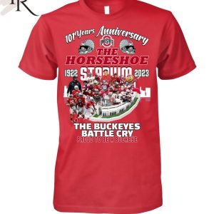 101 Years Anniversary 1922 – 2023 The Horseshoe Stadium The Buckeyes Battle Cry Proud To Be A Buckeye T-Shirt