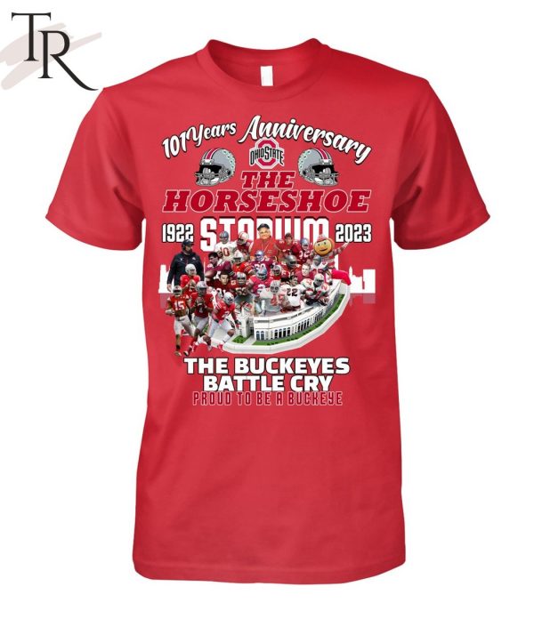 101 Years Anniversary 1922 – 2023 The Horseshoe Stadium The Buckeyes Battle Cry Proud To Be A Buckeye T-Shirt