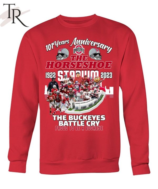 101 Years Anniversary 1922 – 2023 The Horseshoe Stadium The Buckeyes Battle Cry Proud To Be A Buckeye T-Shirt