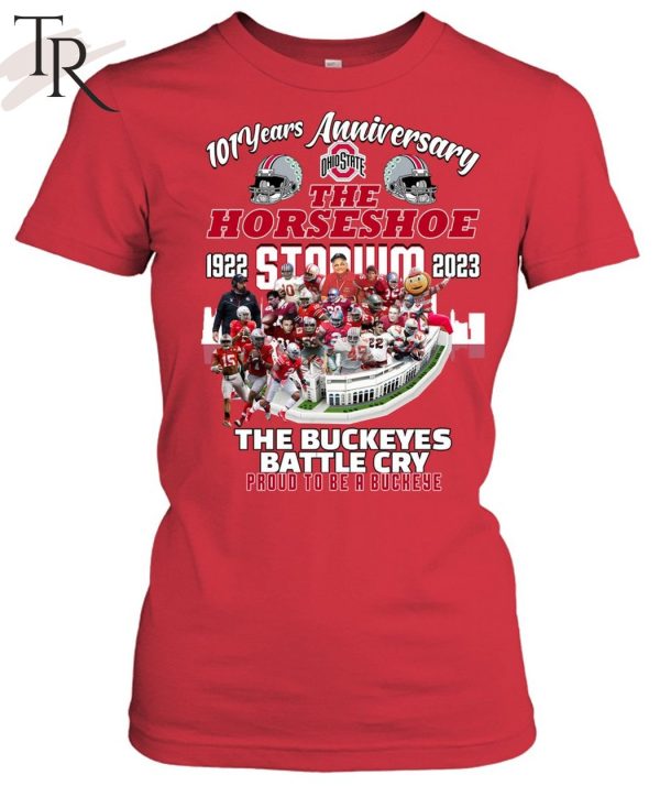 101 Years Anniversary 1922 – 2023 The Horseshoe Stadium The Buckeyes Battle Cry Proud To Be A Buckeye T-Shirt