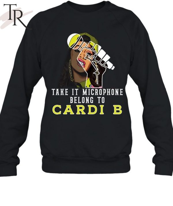 Take It Microphone Belong To Cardi B T-Shirt