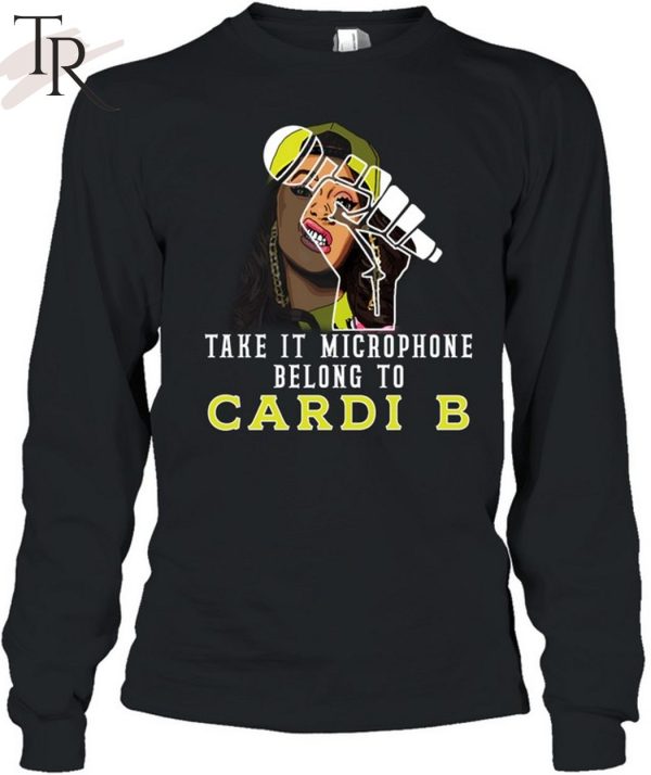 Take It Microphone Belong To Cardi B T-Shirt