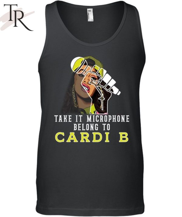 Take It Microphone Belong To Cardi B T-Shirt