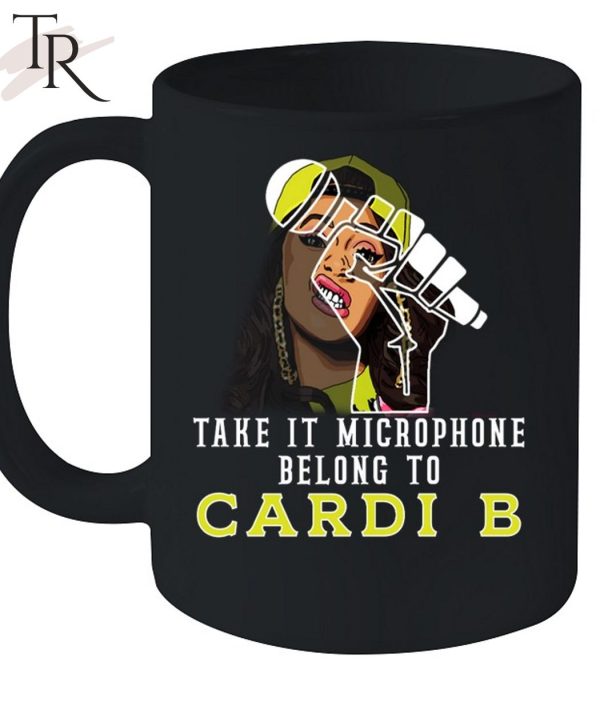 Take It Microphone Belong To Cardi B T-Shirt