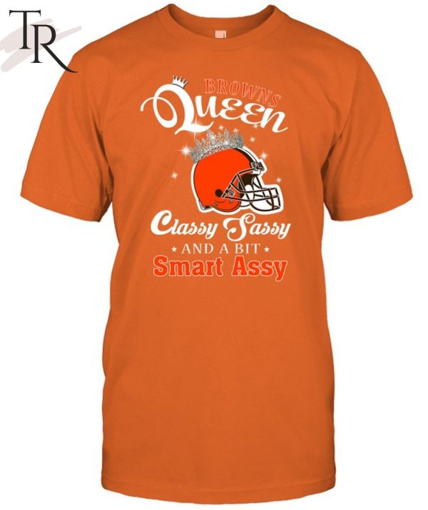 Browns Queen Classy Sassy And A Bit Smart Assy T-Shirt