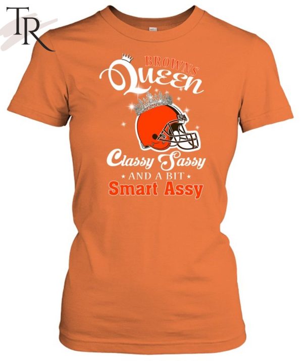 Browns Queen Classy Sassy And A Bit Smart Assy T-Shirt