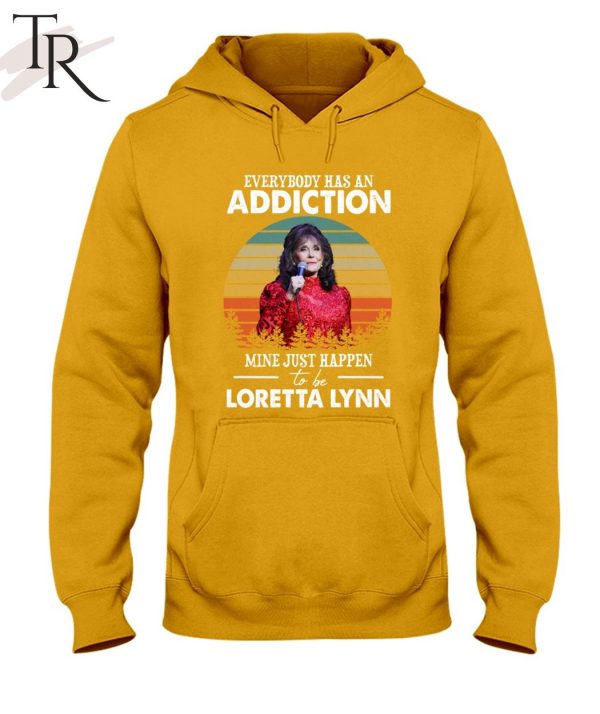 Everybody Has An Addiction Mine Just Happen To Be Loretta Lynn T-Shirt